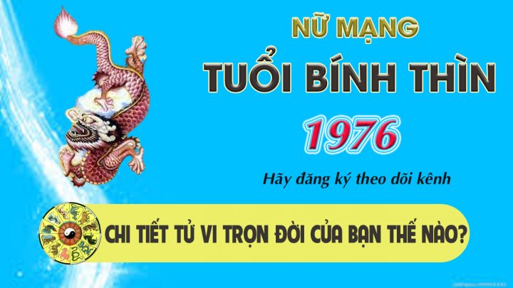 Tử vi trọn đời tuổi Bính Thìn nữ mạng 1976