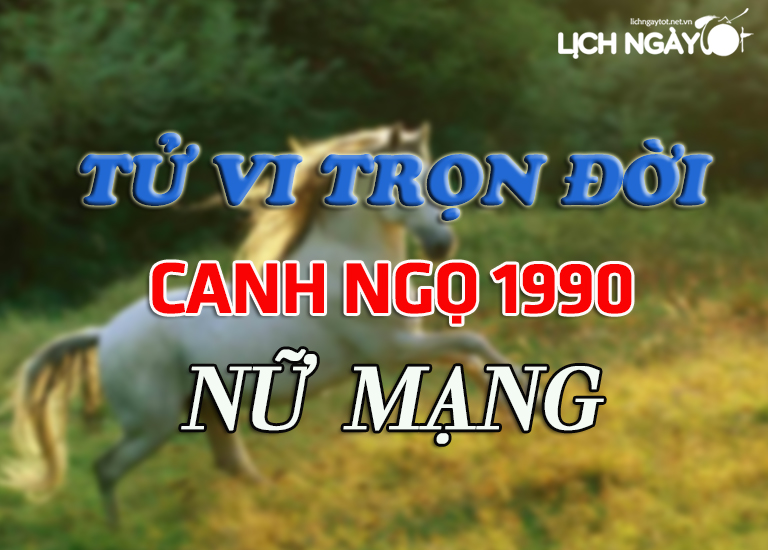 Luận tử vi trọn đời tuổi Canh Ngọ nữ mạng 1990 chi tiết nhất