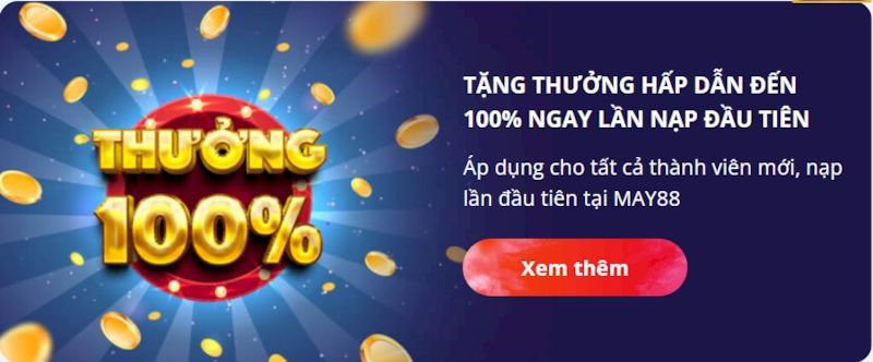 Nhận 100% giá trị khuyến mãi May88 đối với lần nạp đầu