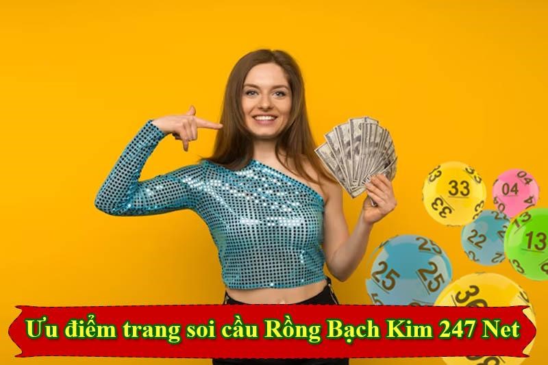 Ưu điểm trang soi cầu Rồng Bạch Kim 247 Net