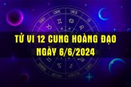 Tử vi 12 cung hoàng đạo hôm nay thứ 5 ngày 6/6/2024