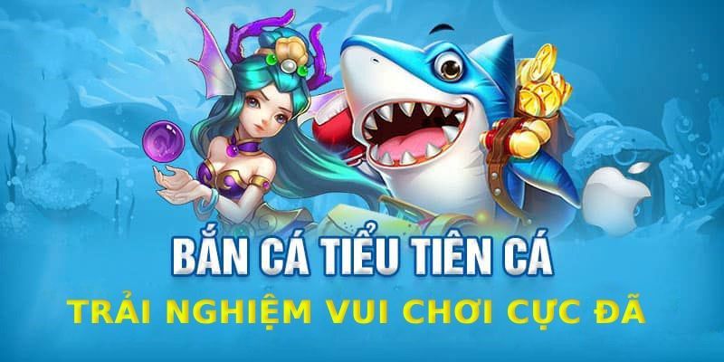 Game bắn cá tiểu tiên cá có nhiều tính năng