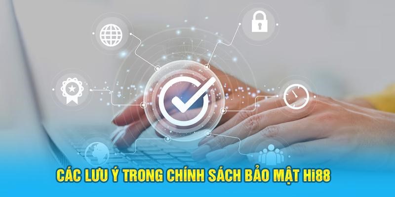 Các lưu ý trong chính sách bảo mật Hi88 