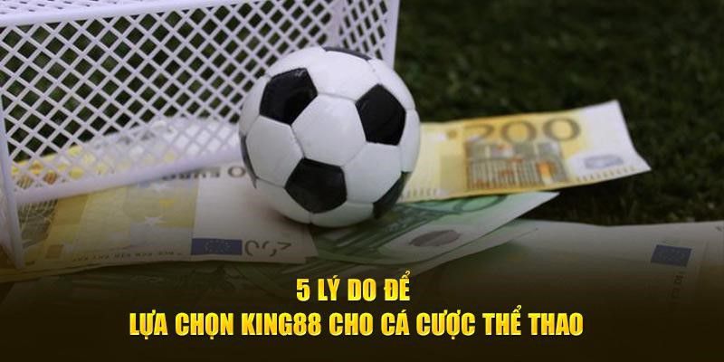 5 Lý Do để Lựa Chọn King88 cho Cá Cược Thể Thao