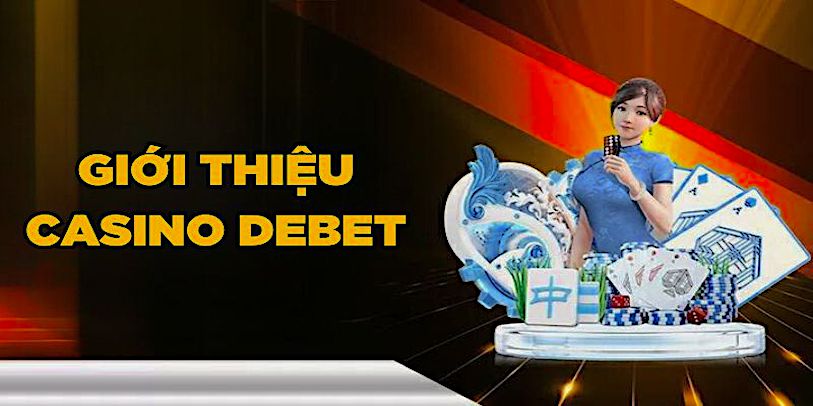 Khám phá thế giới giải trí trực tuyến đỉnh cao tại Debet Casino