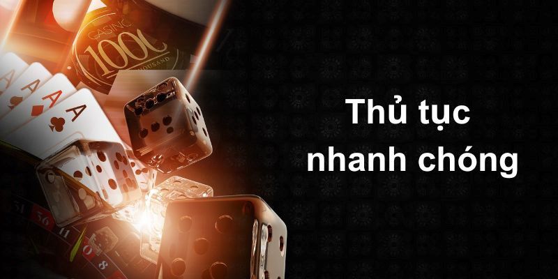 Xử lý thủ tục nhanh chóng