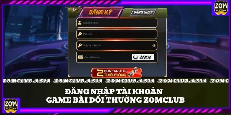 Đăng nhập tài khoản để chơi các sảnh game tại Zomclub