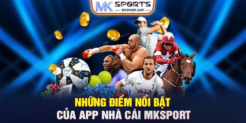 Những điểm nổi bật của app nhà cái MKSport