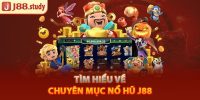 Tìm hiểu về chuyên mục nổ hũ J88