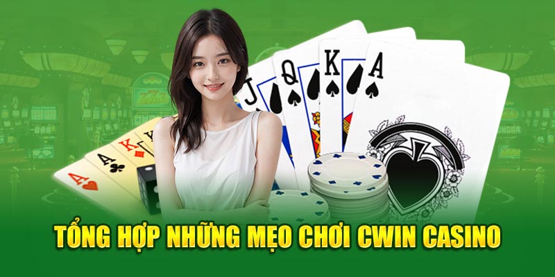 Tổng hợp những mẹo chơi Cwin casino