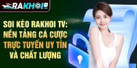 Soi kèo Rakhoi TV: Nền tảng cá cược trực tuyến uy tín và chất lượng