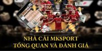 Tổng quan đôi nét về sân chơi thú vị Mksports