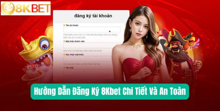 Hướng Dẫn Đăng Ký 8Kbet Chi Tiết Và An Toàn