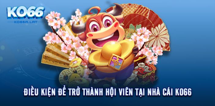 Điều kiện để trở thành hội viên tại nhà cái KO66