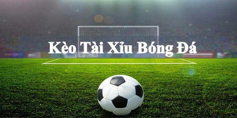 Cá độ bóng đá 1 triệu ăn bao nhiêu đối với kèo Tài Xỉu