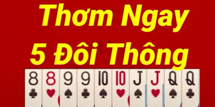 Cách tận dụng tay bài 5 đôi thông hiệu quả nhất là gì?