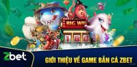 Giới thiệu về game bắn cá ZBET