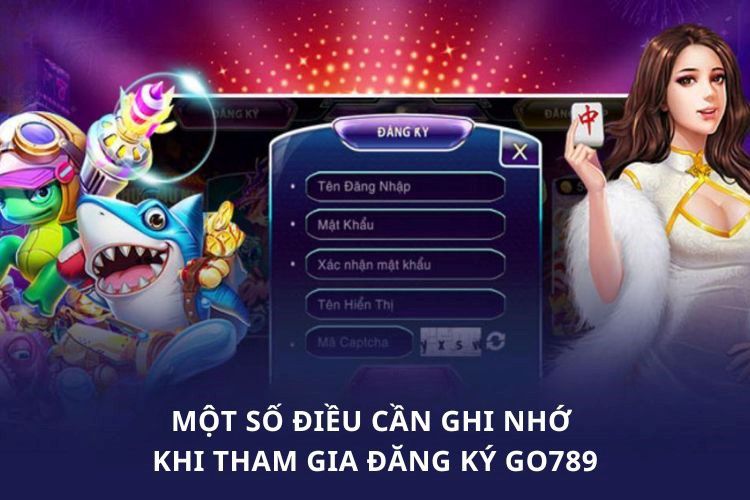 Một số điều cần ghi nhớ khi tham gia đăng ký GO789