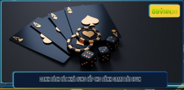 Danh sách các nhà cung cấp cho sảnh game bài 69VN