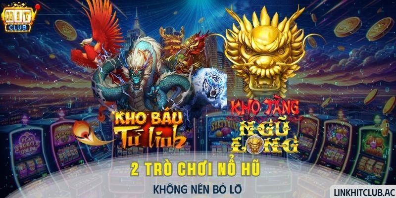 2 trò chơi nổ hũ với tỷ lệ hũ cao nhất tại HitClub