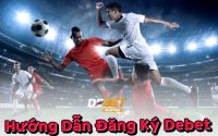 Hướng dẫn chi tiết đăng ký tài khoản DEBET