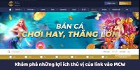 Khám phá những lợi ích thú vị của link vào MCW