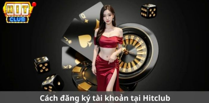 Đăng ký thành viên tại sòng bài Hitclub