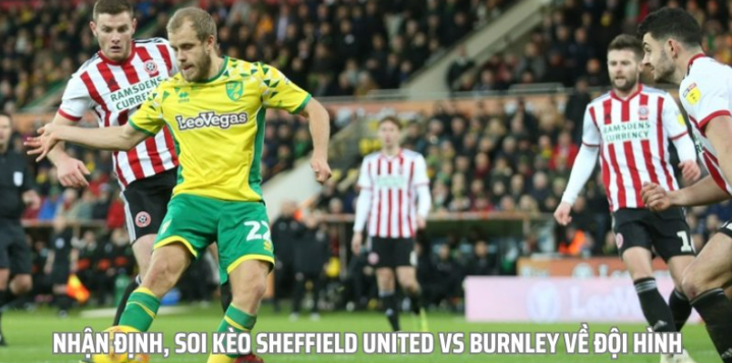 Nhận định, soi kèo Sheffield United vs Burnley về đội hình lực lượng