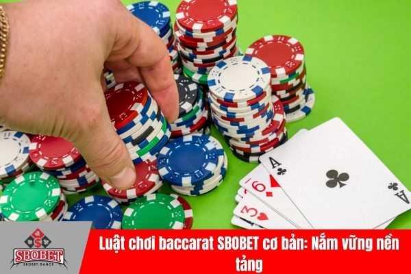 Luật chơi baccarat SBOBET cơ bản: Nắm vững nền tảng